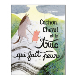Cochon, Cheval et le truc qui fait peur - Les éditions Albin Michel | Achetez sur Everykid.com Cochon, Cheval et le truc qui fait peur - Les éditions Albin Michel | Achetez sur Everykid.com