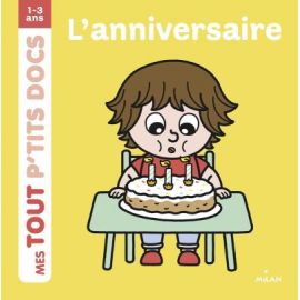 L'anniversaire - Mes tout p'tits docs - Dès 1 an - Les Editions Milan | Achetez sur Everykid.com L'anniversaire - Mes tout p'tits docs - Dès 1 an - Les Editions Milan | Achetez sur Everykid.com
