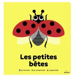 Les petites bêtes - Je nomme, je comprends, j'apprends - Les Editions Milan | Achetez sur Everykid.com